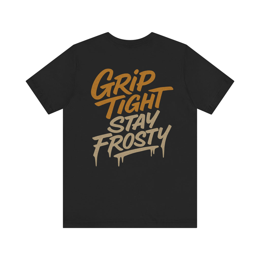 Grip Tight Stay Frosty Tee