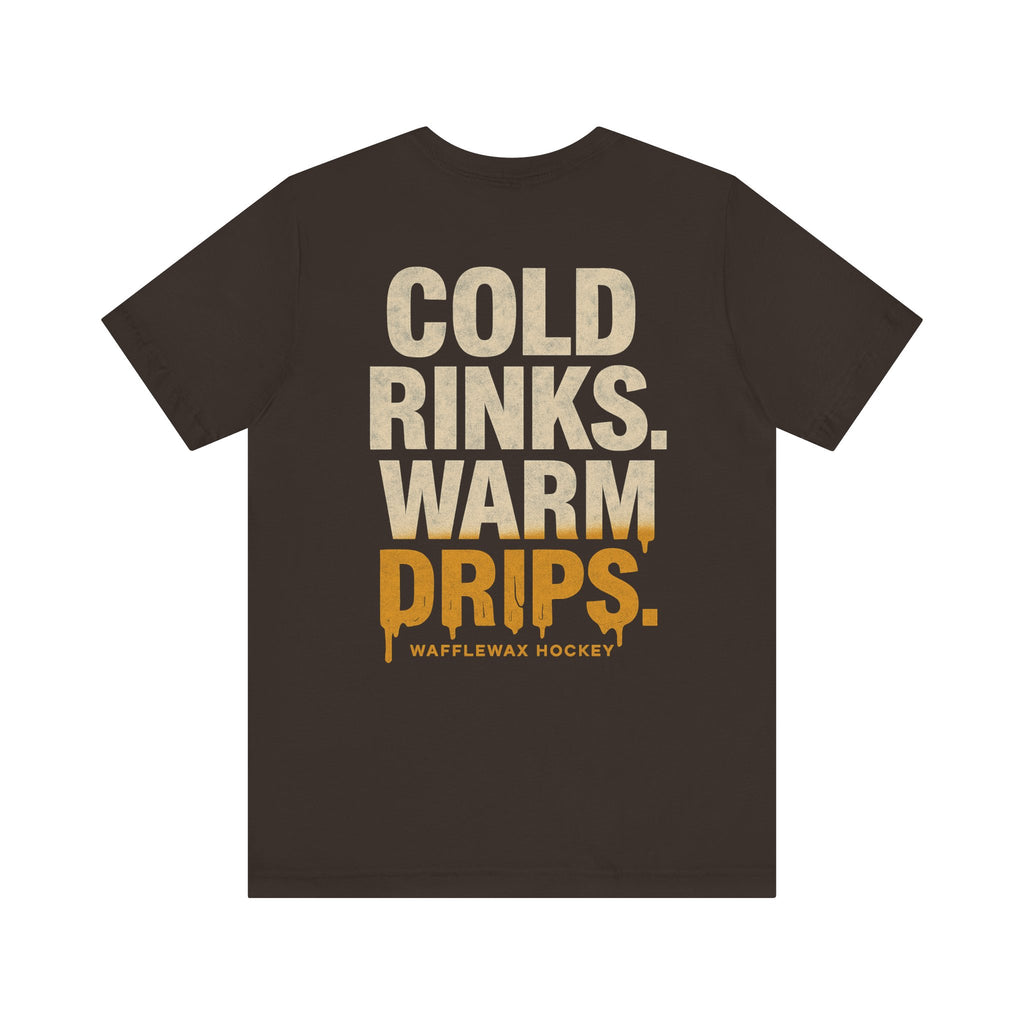 Cold Rinks. Warm Drips. T‑Shirt